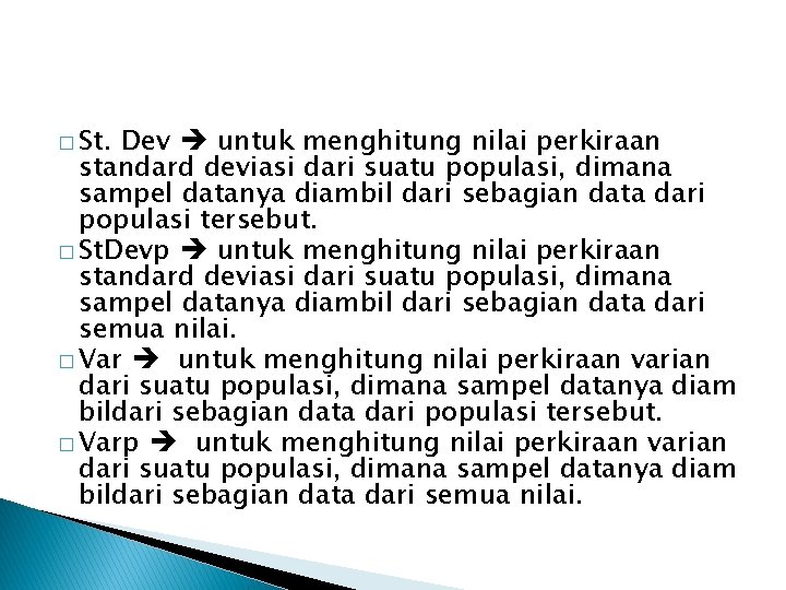 � St. Dev untuk menghitung nilai perkiraan standard deviasi dari suatu populasi, dimana sampel