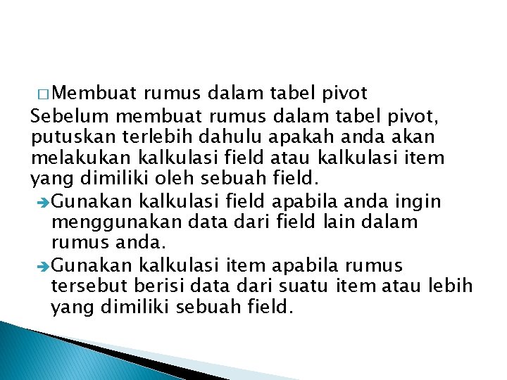 � Membuat rumus dalam tabel pivot Sebelum membuat rumus dalam tabel pivot, putuskan terlebih