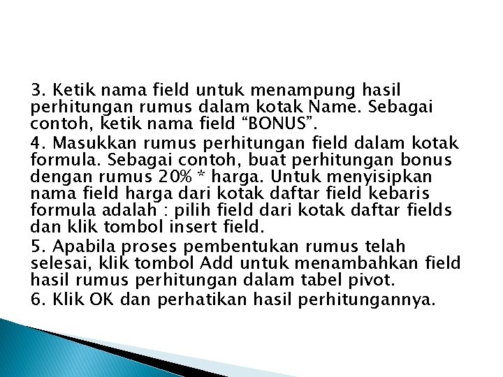 3. Ketik nama field untuk menampung hasil perhitungan rumus dalam kotak Name. Sebagai contoh,