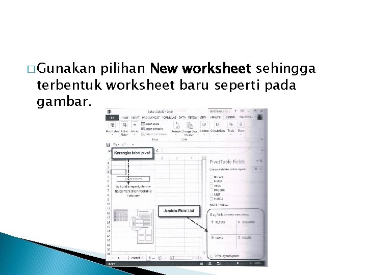 � Gunakan pilihan New worksheet sehingga terbentuk worksheet baru seperti pada gambar. 