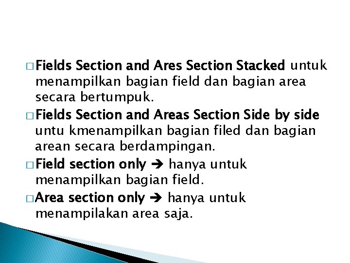 � Fields Section and Ares Section Stacked untuk menampilkan bagian field dan bagian area