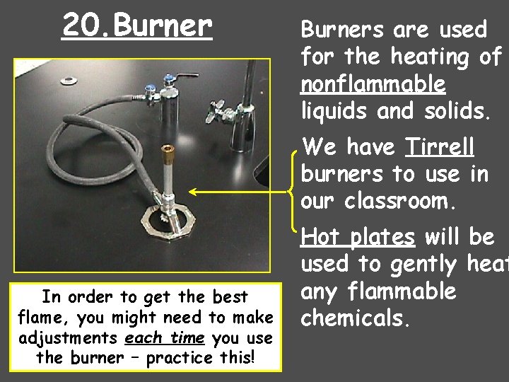 20. Burners are used for the heating of nonflammable liquids and solids. We have