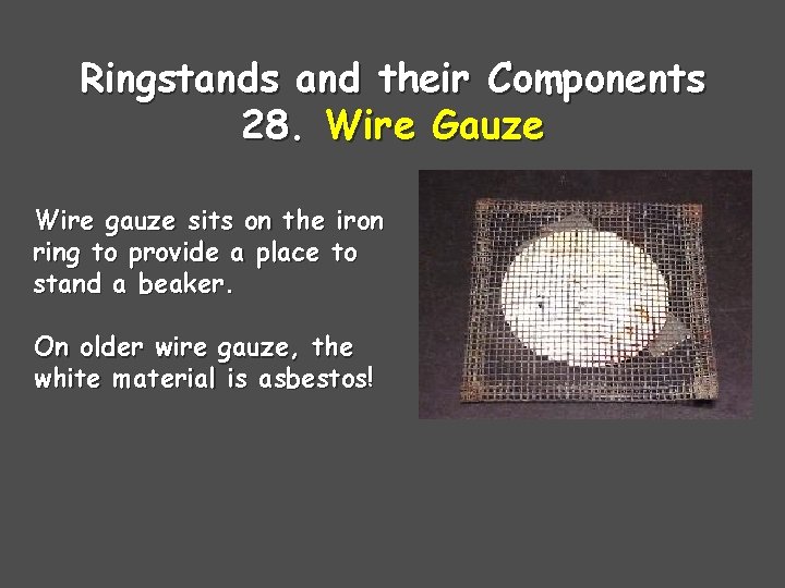 Ringstands and their Components 28. Wire Gauze Wire gauze sits on the iron ring