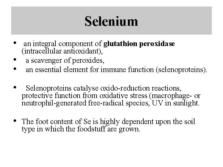 Selenium • • • an integral component of glutathion peroxidase (intracellular antioxidant), a scavenger