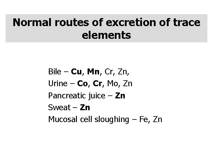 Normal routes of excretion of trace elements Bile – Cu, Mn, Cr, Zn, Urine