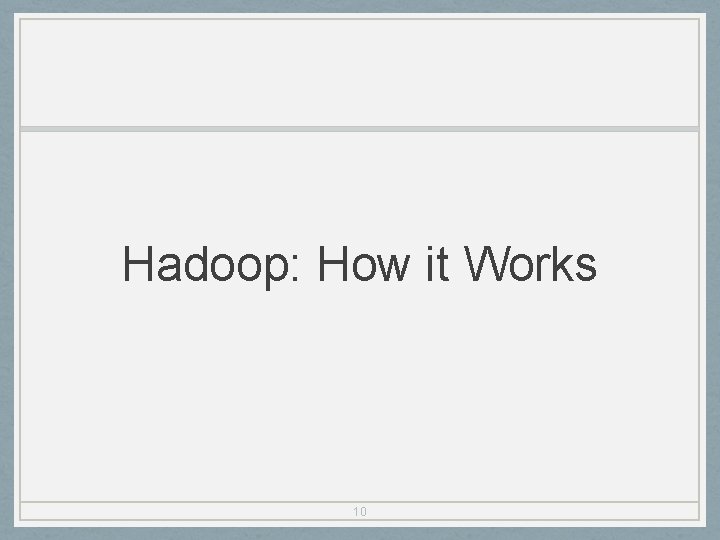 Hadoop: How it Works 10 