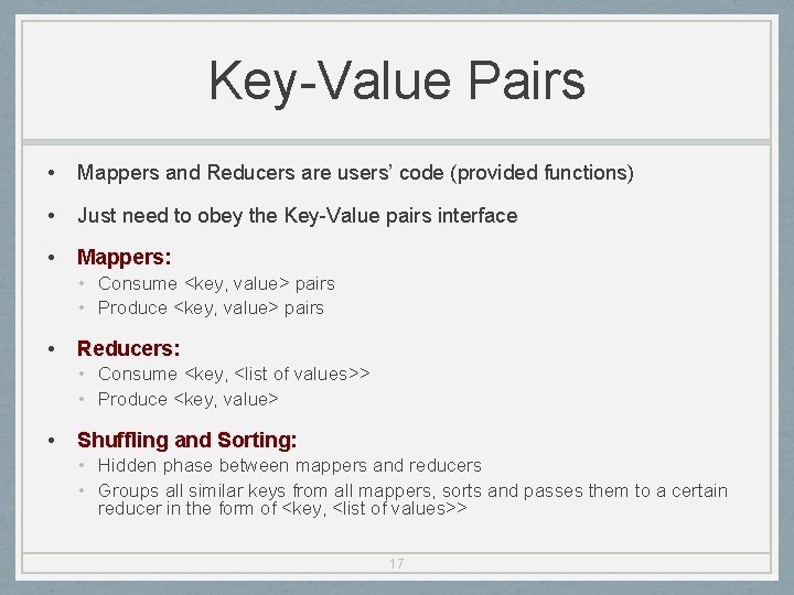 Key-Value Pairs • Mappers and Reducers are users’ code (provided functions) • Just need