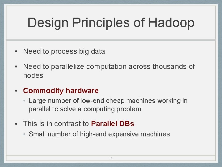 Design Principles of Hadoop • Need to process big data • Need to parallelize