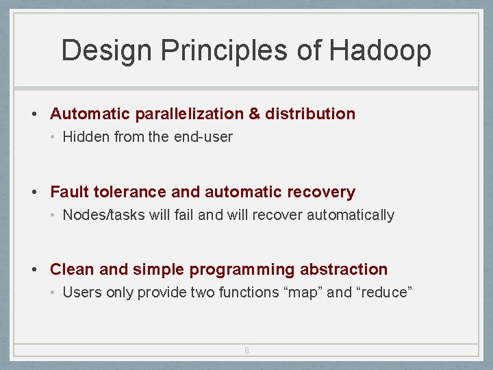 Design Principles of Hadoop • Automatic parallelization & distribution • Hidden from the end-user