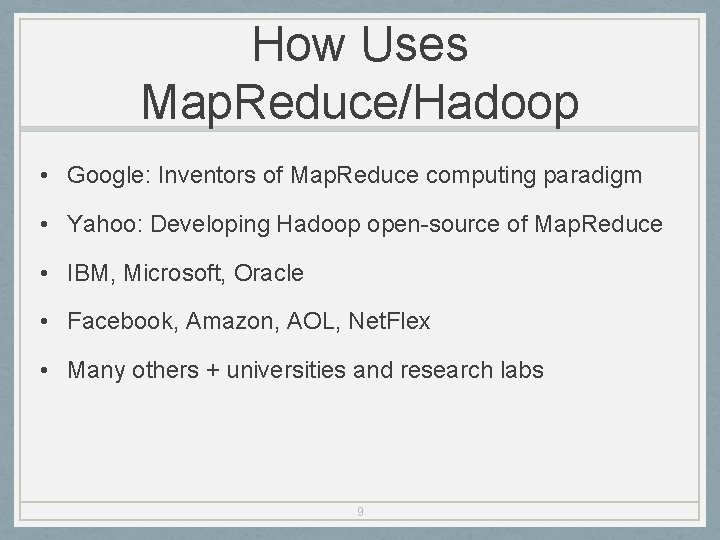 How Uses Map. Reduce/Hadoop • Google: Inventors of Map. Reduce computing paradigm • Yahoo: