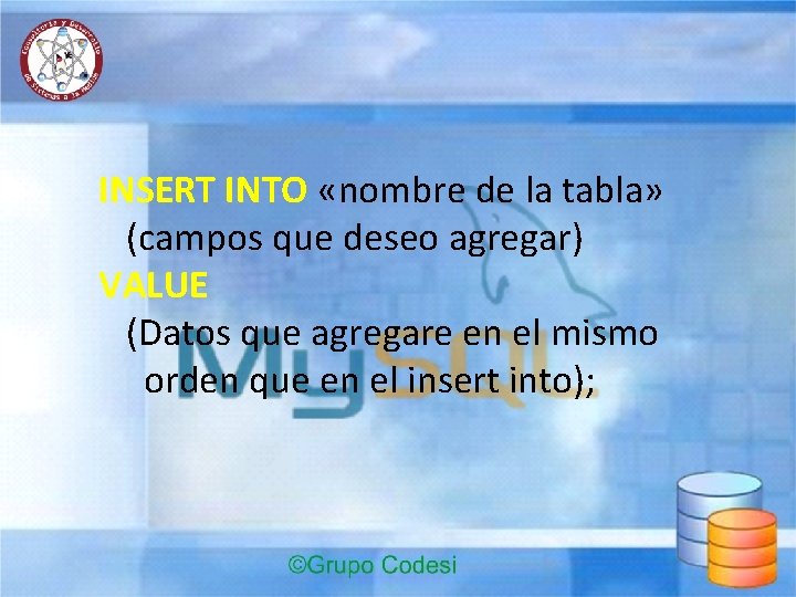 INSERT INTO «nombre de la tabla» (campos que deseo agregar) VALUE (Datos que agregare