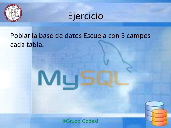 Ejercicio Poblar la base de datos Escuela con 5 campos cada tabla. 