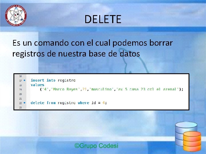DELETE Es un comando con el cual podemos borrar registros de nuestra base de