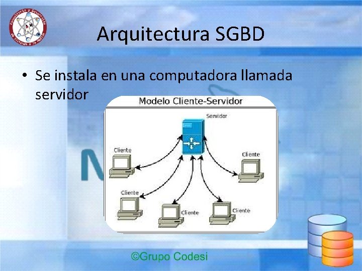 Arquitectura SGBD • Se instala en una computadora llamada servidor 