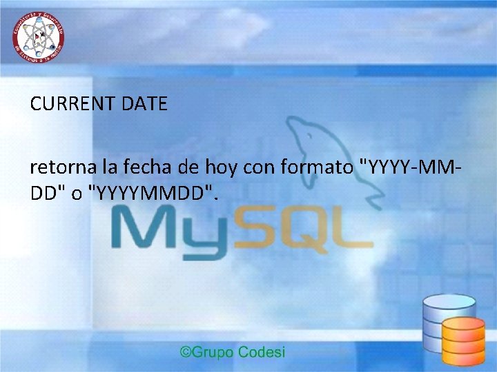 CURRENT DATE retorna la fecha de hoy con formato "YYYY-MMDD" o "YYYYMMDD". 