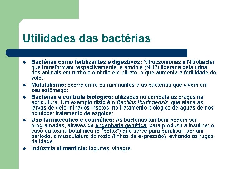 Utilidades das bactérias l l l Bactérias como fertilizantes e digestivos: Nitrossomonas e Nitrobacter