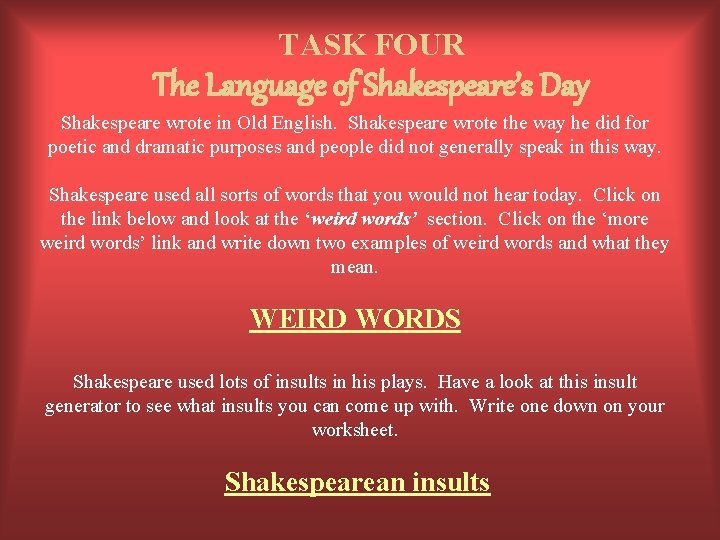 TASK FOUR The Language of Shakespeare’s Day Shakespeare wrote in Old English. Shakespeare wrote