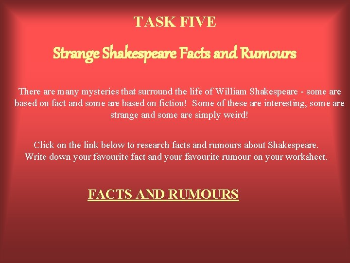 TASK FIVE Strange Shakespeare Facts and Rumours There are many mysteries that surround the