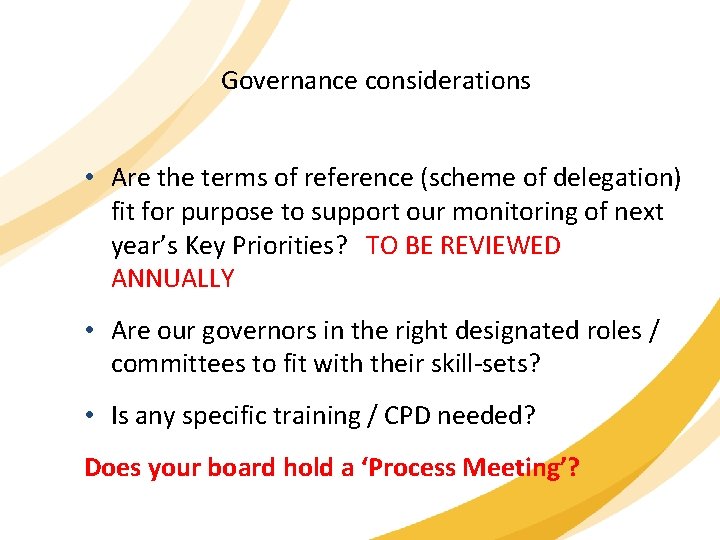 Governance considerations • Are the terms of reference (scheme of delegation) fit for purpose