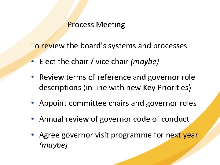 Process Meeting To review the board’s systems and processes • Elect the chair /