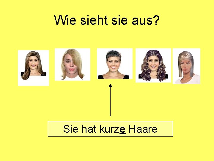 Wie sieht sie aus? Sie hat kurze Haare 