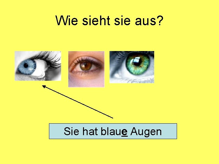 Wie sieht sie aus? Sie hat blaue Augen 