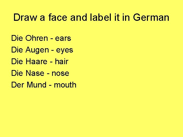 Draw a face and label it in German Die Ohren - ears Die Augen