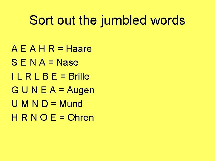 Sort out the jumbled words A E A H R = Haare S E