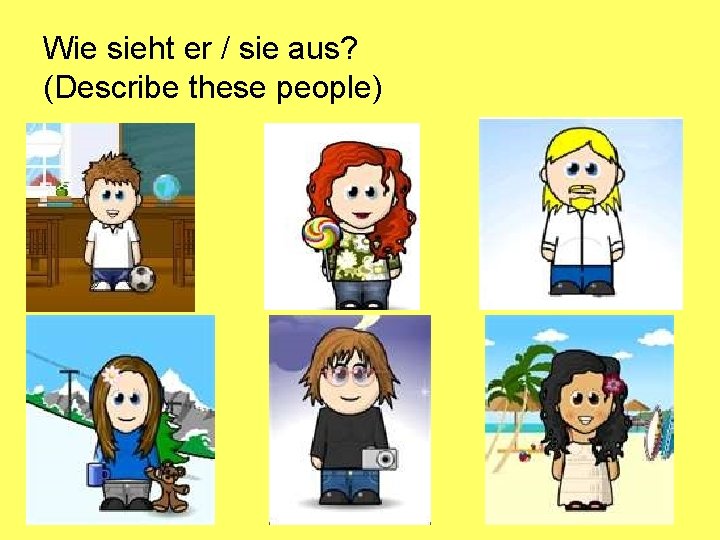 Wie sieht er / sie aus? (Describe these people) 