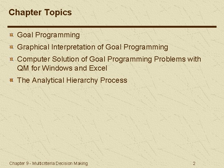 Chapter Topics Goal Programming Graphical Interpretation of Goal Programming Computer Solution of Goal Programming