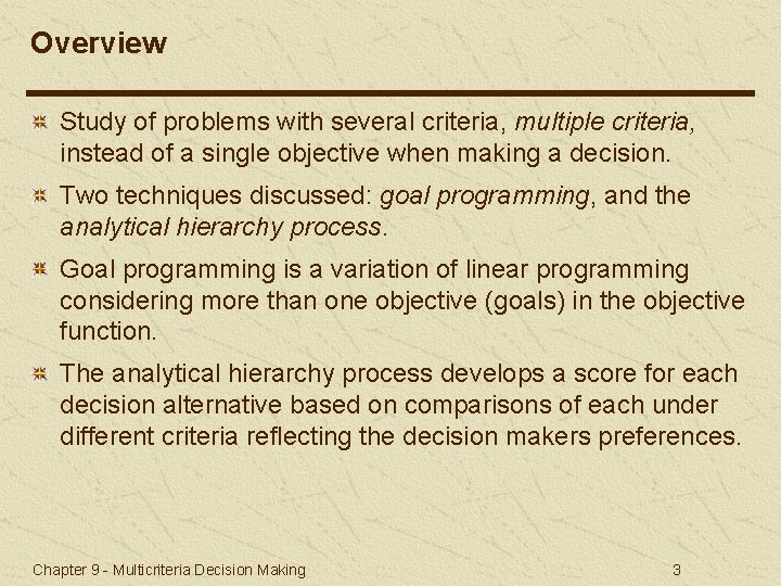 Overview Study of problems with several criteria, multiple criteria, instead of a single objective