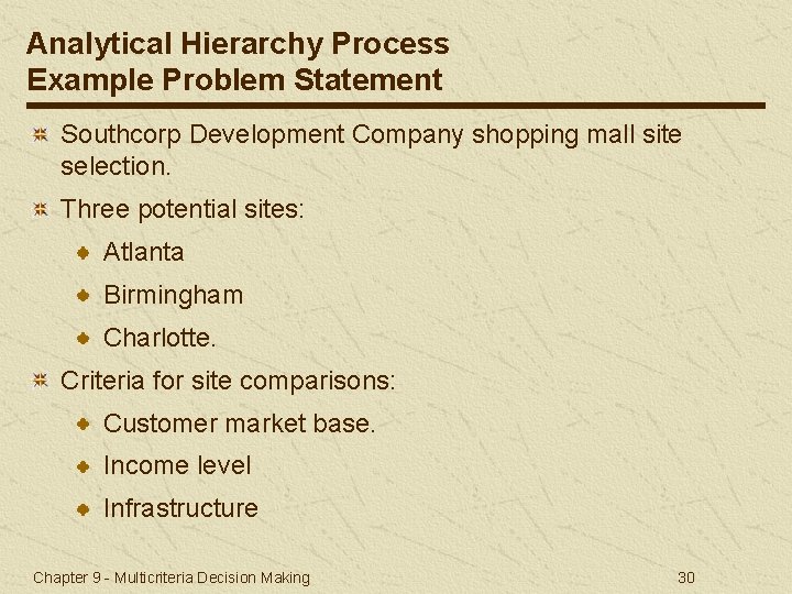 Analytical Hierarchy Process Example Problem Statement Southcorp Development Company shopping mall site selection. Three