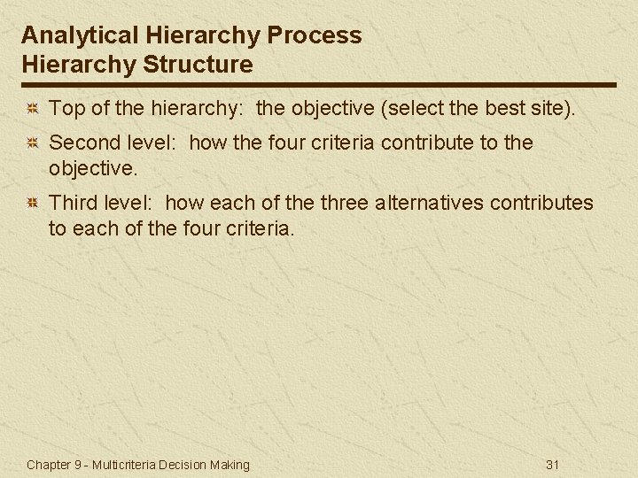 Analytical Hierarchy Process Hierarchy Structure Top of the hierarchy: the objective (select the best