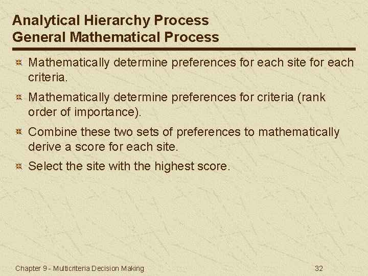 Analytical Hierarchy Process General Mathematical Process Mathematically determine preferences for each site for each