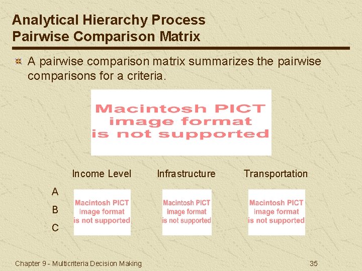 Analytical Hierarchy Process Pairwise Comparison Matrix A pairwise comparison matrix summarizes the pairwise comparisons