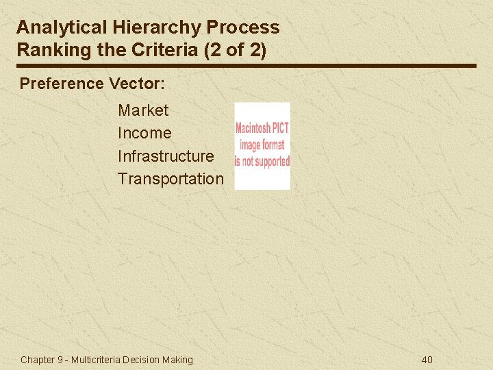 Analytical Hierarchy Process Ranking the Criteria (2 of 2) Preference Vector: Market Income Infrastructure