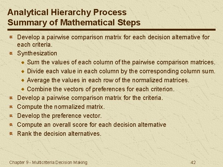 Analytical Hierarchy Process Summary of Mathematical Steps Develop a pairwise comparison matrix for each