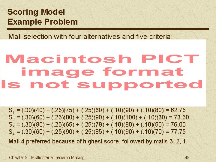 Scoring Model Example Problem Mall selection with four alternatives and five criteria: S 1