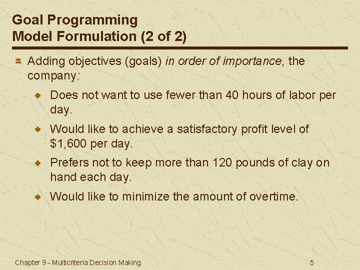 Goal Programming Model Formulation (2 of 2) Adding objectives (goals) in order of importance,