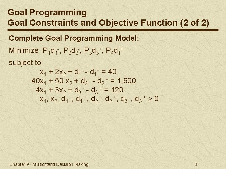 Goal Programming Goal Constraints and Objective Function (2 of 2) Complete Goal Programming Model: