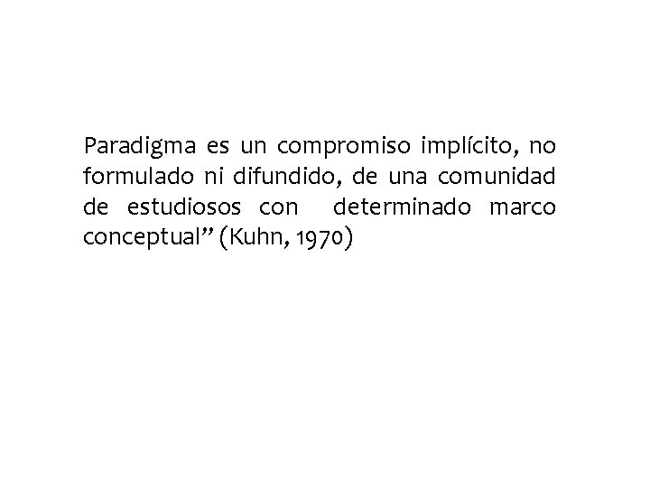 Paradigma es un compromiso implícito, no formulado ni difundido, de una comunidad de estudiosos