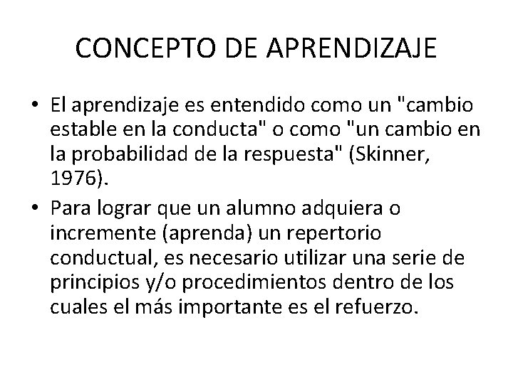 CONCEPTO DE APRENDIZAJE • El aprendizaje es entendido como un "cambio estable en la