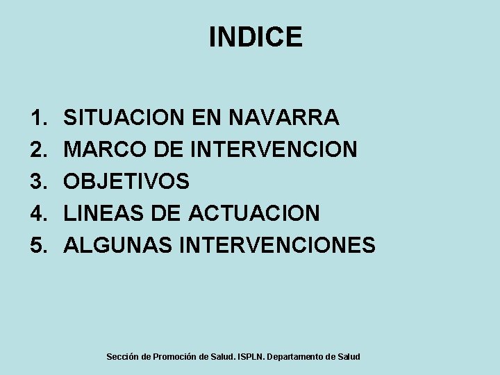 INDICE 1. 2. 3. 4. 5. SITUACION EN NAVARRA MARCO DE INTERVENCION OBJETIVOS LINEAS