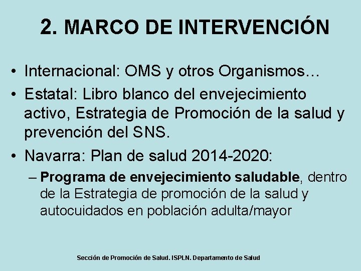 2. MARCO DE INTERVENCIÓN • Internacional: OMS y otros Organismos… • Estatal: Libro blanco