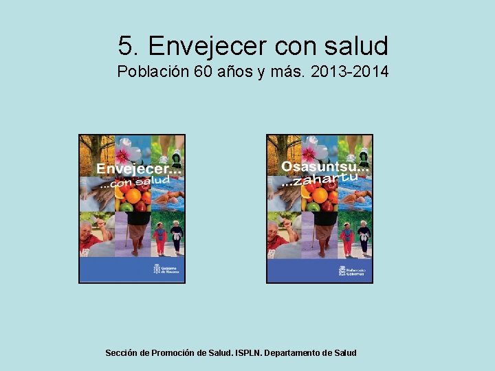 5. Envejecer con salud Población 60 años y más. 2013 -2014 Sección de Promoción