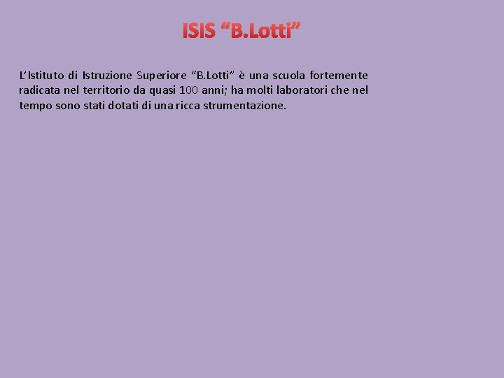 ISIS “B. Lotti” L’Istituto di Istruzione Superiore “B. Lotti” è una scuola fortemente radicata