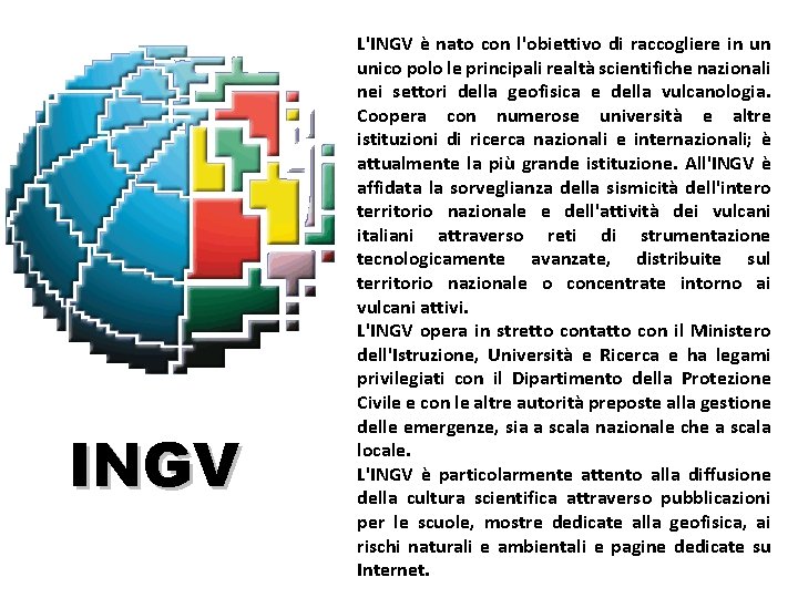 INGV L'INGV è nato con l'obiettivo di raccogliere in un unico polo le principali