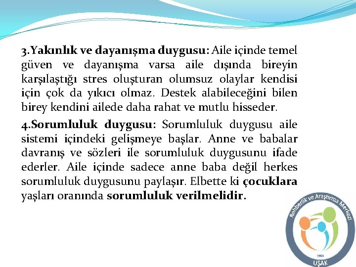 3. Yakınlık ve dayanışma duygusu: Aile içinde temel güven ve dayanışma varsa aile dışında