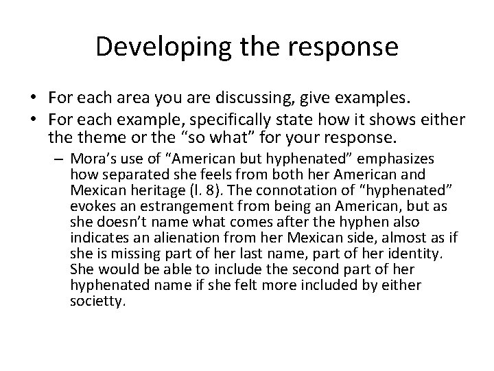 Developing the response • For each area you are discussing, give examples. • For