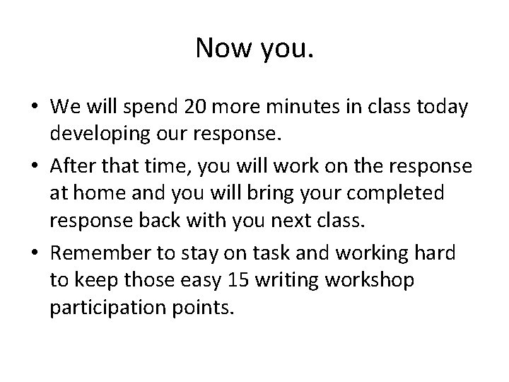 Now you. • We will spend 20 more minutes in class today developing our